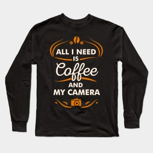 All I Need Is Coffee And My Camera Hobby Quote Long Sleeve T-Shirt